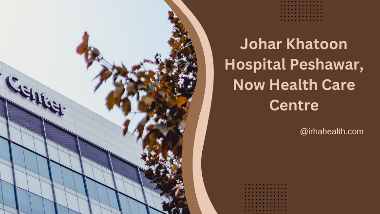 Johar Khatoon Hospital Now Health Care Centre